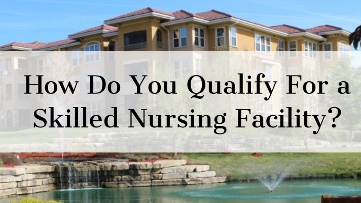 Qualify for a Skilled Nursing Facility