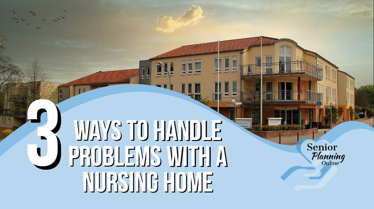 3 Ways to Handle Nursing Home Problems